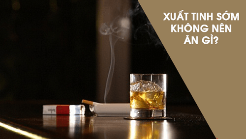 Xuất tinh sớm nên kiêng gì?